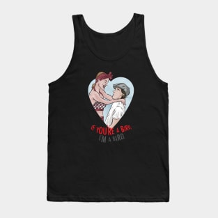 If You're A Bird, I'm A Bird. Tank Top